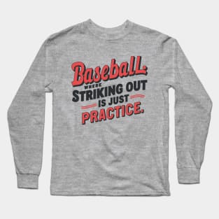 Baseball Where Striking Out Is Just Practice Long Sleeve T-Shirt